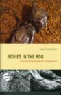 Image for Bodies in the bog and the archaeological imagination