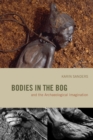 Image for Bodies in the bog and the archaeological imagination