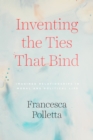 Image for Inventing the Ties That Bind: Imagined Relationships in Moral and Political Life