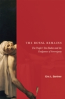 Image for The Royal Remains : The People&#39;s Two Bodies and the Endgames of Sovereignty