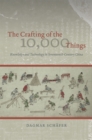 Image for The crafting of the 10,000 things  : knowledge and technology in seventeenth-century China