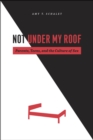 Image for Not under my roof  : parents, teens, and the culture of sex