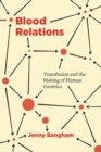Image for Blood relations  : transfusion and the making of human genetics