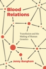 Image for Blood Relations: Transfusion and the Making of Human Genetics