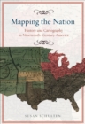 Image for Mapping the nation: history and cartography in nineteenth-century America : 42558