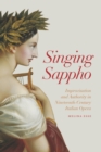 Image for Singing Sappho: improvisation and authority in nineteenth-century Italian opera