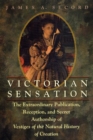 Image for Victorian sensation  : the extraordinary publication, reception, and secret authorship of Vestiges of the natural history of creation