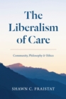 Image for The Liberalism of Care: Community, Philosophy, and Ethics