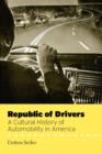 Image for Republic of drivers: a cultural history of automobility in America