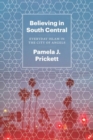 Image for Believing in South Central  : everyday Islam in the City of Angels
