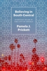 Image for Believing in South Central  : everyday Islam in the City of Angels