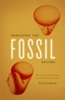Image for Rereading the fossil record  : the growth of paleobiology as an evolutionary discipline