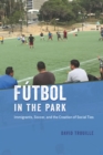 Image for Fútbol in the Park: Immigrants, Soccer, and the Creation of Social Ties