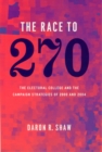 Image for The race to 270  : the Electoral College and the campaign strategies of 2000 and 2004