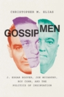 Image for Gossip Men: J. Edgar Hoover, Joe McCarthy, Roy Cohn, and the Politics of Insinuation