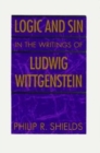 Image for Logic and Sin in the Writings of Ludwig Wittgenstein