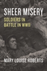 Image for Sheer Misery: Soldiers in Battle in WWII