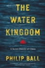 Image for The Water Kingdom : A Secret History of China