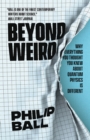 Image for Beyond Weird : Why Everything You Thought You Knew about Quantum Physics Is Different