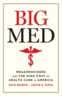 Image for Big med: megaproviders and the high cost of health care in America