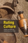 Image for Ruling culture  : art police, tomb robbers, and the rise of cultural power in Italy