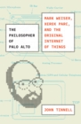 Image for Philosopher of Palo Alto: Mark Weiser, Xerox PARC, and the Original Internet of Things