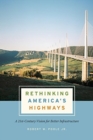 Image for Rethinking America&#39;s Highways : A 21st-Century Vision for Better Infrastructure