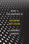 Image for What a Philosopher Is : Becoming Nietzsche