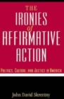 Image for The Ironies of Affirmative Action : Politics, Culture, and Justice in America