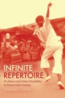 Image for Infinite Repertoire : On Dance and Urban Possibility in Postsocialist Guinea