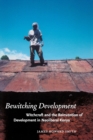 Image for Bewitching development  : witchcraft and the reinvention of development in neoliberal Kenya