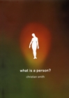 Image for What is a person?  : rethinking humanity, social life, and the moral good from the person up