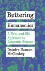 Image for Bettering humanomics: a new, and old, approach to economic science