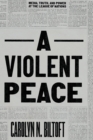 Image for A violent peace  : media, truth, and power at the League of Nations