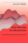 Image for The Nature of Selection : Evolutionary Theory in Philosophical Focus