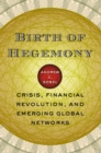 Image for Birth of hegemony  : crisis, financial revolution, and emerging global networks