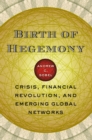 Image for Birth of hegemony  : crisis, financial revolution, and emerging global networks