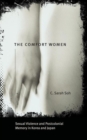 Image for The comfort women  : sexual violence and postcolonial memory in Korea and Japan