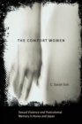 Image for The comfort women  : sexual violence and postcolonial memory in Korea and Japan
