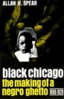 Image for Black Chicago  : the making of a negro ghetto, 1890-1920