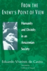 Image for From the Enemy&#39;s Point of View: Humanity and Divinity in an Amazonian Society : 56766