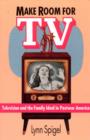 Image for Make Room for TV : Television and the Family Ideal in Postwar America