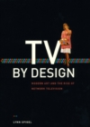 Image for TV by design  : modern art and the rise of network television