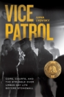 Image for Vice patrol  : cops, courts, and the struggle over urban gay life before Stonewall