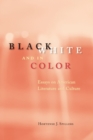 Image for Black, white, and in color  : essays on American literature and culture