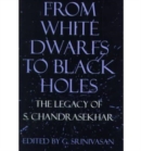 Image for From White Dwarfs to Black Holes : The Legend of S.Chandrasekhar