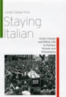 Image for Staying Italian  : urban change and ethnic life in postwar Toronto and Philadelphia