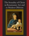 Image for The Sexuality of Christ in Renaissance Art and in Modern Oblivion
