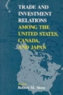 Image for Trade and Investment Relations among the United States, Canada, and Japan