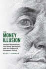 Image for The money illusion: market monetarism, the great recession, and the future of monetary policy